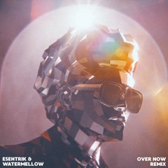 Over Now (esentrik x Watermellow Remix)