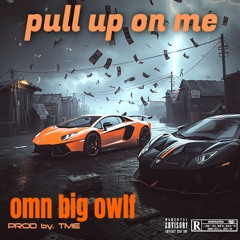 Pull up on me