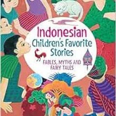 [View] EPUB KINDLE PDF EBOOK Indonesian Children's Favorite Stories: Fables, Myths an