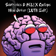 Subtronics & HOL! X Cyclops - Mind Jerker (LUTN Edit)