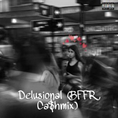 Delusional (BFFR Ca$hmix)