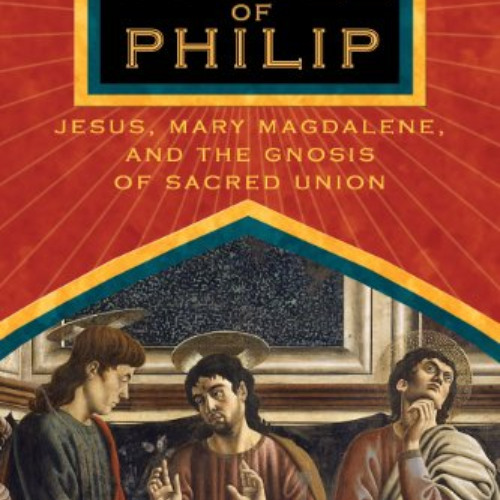 Read EPUB 💌 The Gospel of Philip: Jesus, Mary Magdalene, and the Gnosis of Sacred Un
