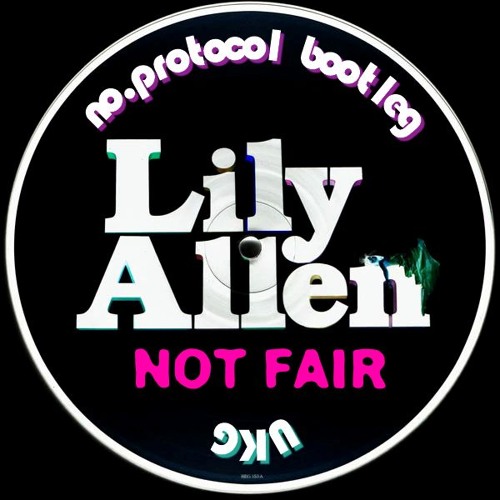 Lily Allen - Not Fair (no.protocol UKG Bootleg) [FREE DL]