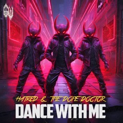Hatred & The Dope Doctor - DANCE WITH ME
