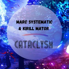 Marc Systematic & Kirill Mator - Cataclysm (Original Mix)