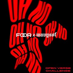 Oh No Open Verse Challenge - FooR x Wavysof