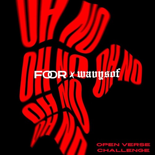 Oh No Open Verse Challenge - FooR x Wavysof