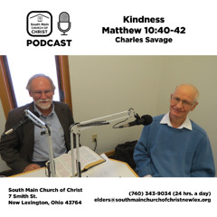 Kindness (Matthew 10:40-42) with Charles Savage - South Main Church of Christ Podcast