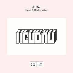NEUBAU x SKYLAB w/ Heap & Bocksrucker (S.1. | E: 2/4)