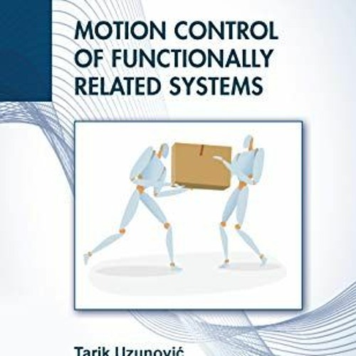 [Get] [KINDLE PDF EBOOK EPUB] Motion Control of Functionally Related Systems (Automation and Control