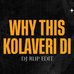 Why This Kolaveri Di (Dj Rup Edit)