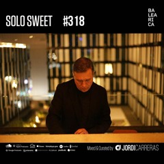 SOLO SWEET 318  Mixed & Curated by Jordi Carreras