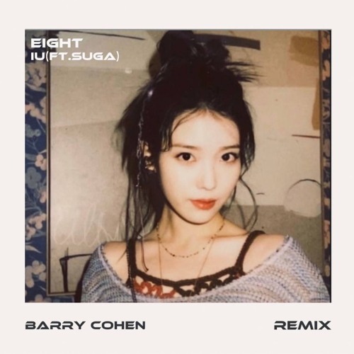 IU - Eight ft.SUGA (Barry Cohen Remix)