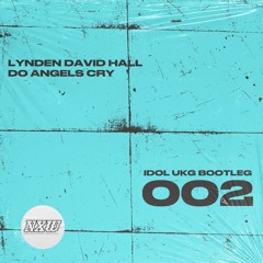 Lynden David Hall | Do Angels Cry (IDOL UKG Bootleg 002)