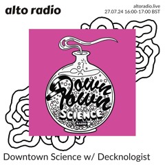 Downtown Science w/ Decknologist - 27.07.24