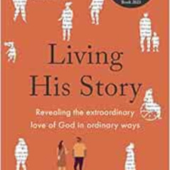 [Free] EPUB 📪 Living His Story: Revealing the extraordinary love of God in ordinary