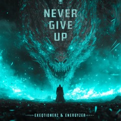 Exeqtionerz & Energyzer - Never Give Up!