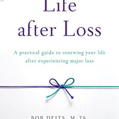 [FREE] EBOOK 🗸 Life after Loss: A Practical Guide to Renewing Your Life after Experi