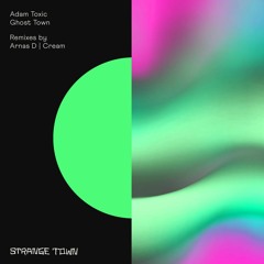 PREMIERE: Adam Toxic - Ghost Town (Cream Remix) [Strange Town Recordings]