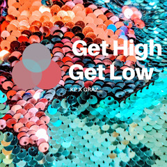 Get High Get Low ft Graz
