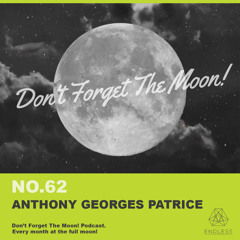 Don't Forget The Moon! 062 - ANTHONY GEORGES PATRICE