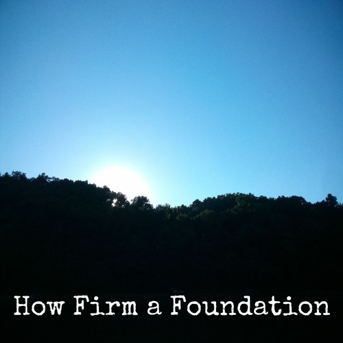 How Firm A Foundation