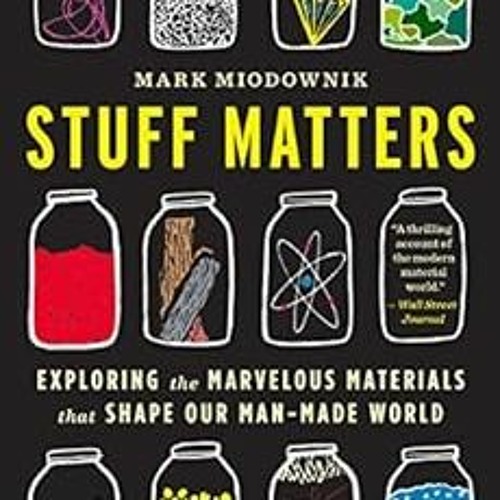 Open PDF Stuff Matters: Exploring the Marvelous Materials That Shape Our Man-Made World by Mark Miod