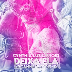 Cynthia Luz & Froid - Deixa Ela (Arcanne '2.0' Remix)