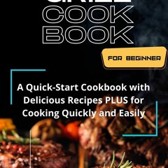 PDF/READ❤ Grill CookBook for Beginners: A Quick-Start Cookbook with Delicious Re