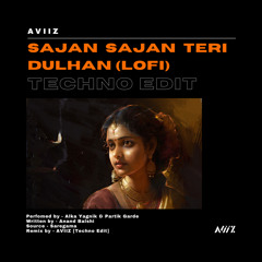 Sajan Sajan Teri Dulhan Lofi - Alka Yagnik [AVIIZ Techno EDIT]