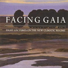 [READ] EPUB 💚 Facing Gaia: Eight Lectures on the New Climatic Regime by  Bruno Latou
