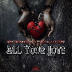 All Your Love [Explicit] Ft. B-RizzO X MiloTheMartian X Lil'True(OG Mars)