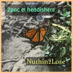 2Pac & HeadisHere - Nuthin2lose - (Nothing to Lose House ReMix)