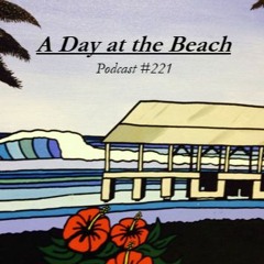 A Day at the Beach - Podcast #221