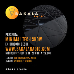 J.Wheel - Bakala Radio (MinimalTechShow) 7-7-21