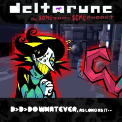 D>D>DO WHATEVER, as long as it- - [Deltarune; The Same Same Same Puppet]