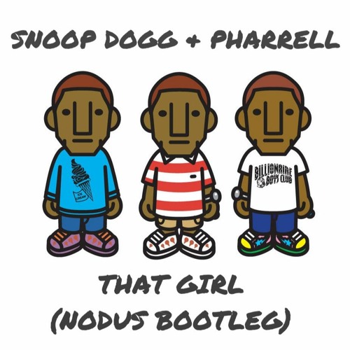 Snoop Dogg & Pharrell - That Girl (Nodus Bootleg) [Free DL]