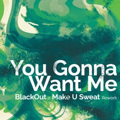 You Gonna Want Me (Blackout & Make U Sweat Rework)