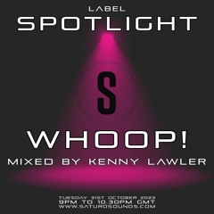 Whoop! Spotlight Show Mixed By Kenny Lawler 31/10/2023
