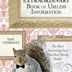 [ACCESS] [PDF EBOOK EPUB KINDLE] The Extraordinary Book of Useless Information: The M