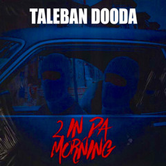 Taleban Dooda - 2 In Da Morning (Fast)