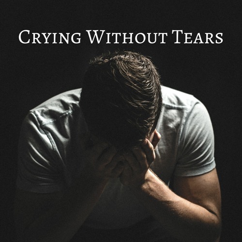 Crying Without Tears