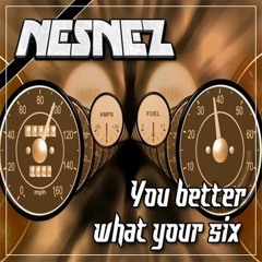 NESNEZ - You Better What Your Six [FREE DOWNLOAD]