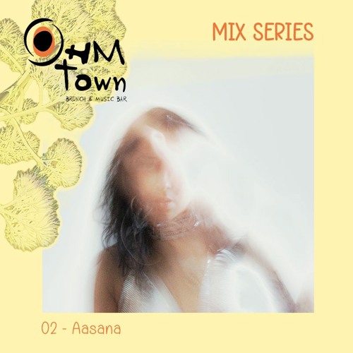 OHM.Town ❂ Mix Series 02 ~ Aasana