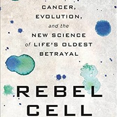 [Access] EPUB 💝 Rebel Cell: Cancer, Evolution, and the New Science of Life's Oldest