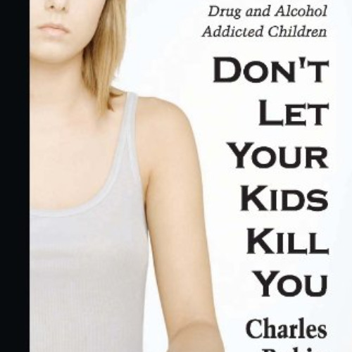 View EPUB 📙 Don't let Your Kids Kill You: A Guide for Parents of Drug and Alcohol Ad
