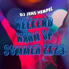 WEEKEND WARM - UP SUMMER 2k23 By DJ JENS HEMPEL