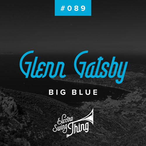 Glenn Gatsby - Big Blue // Electro Swing Thing #089