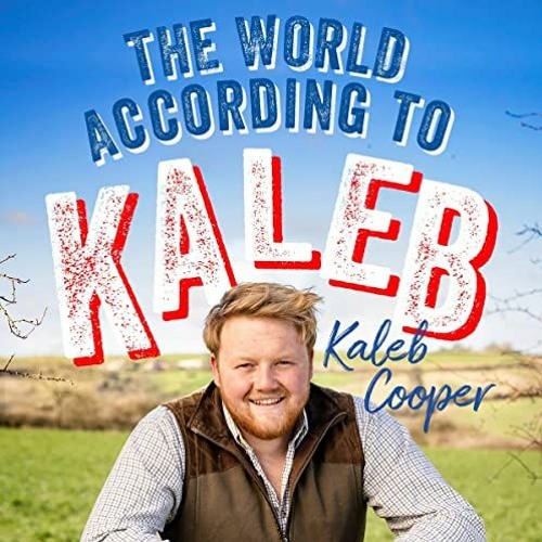 Access [EPUB KINDLE PDF EBOOK] The World According to Kaleb by  Kaleb Cooper,Kaleb Cooper,Quercus �