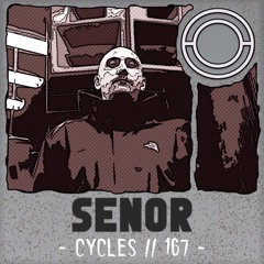 Cycles // 167 - Senor (techno, breakbeat, dark)